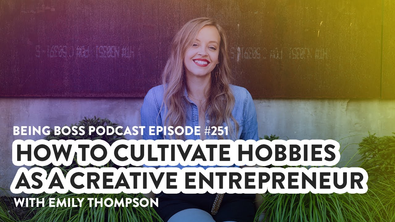 How to Cultivate Hobbies as a Creative Entrepreneur | Being Boss Podcast - Full Episode