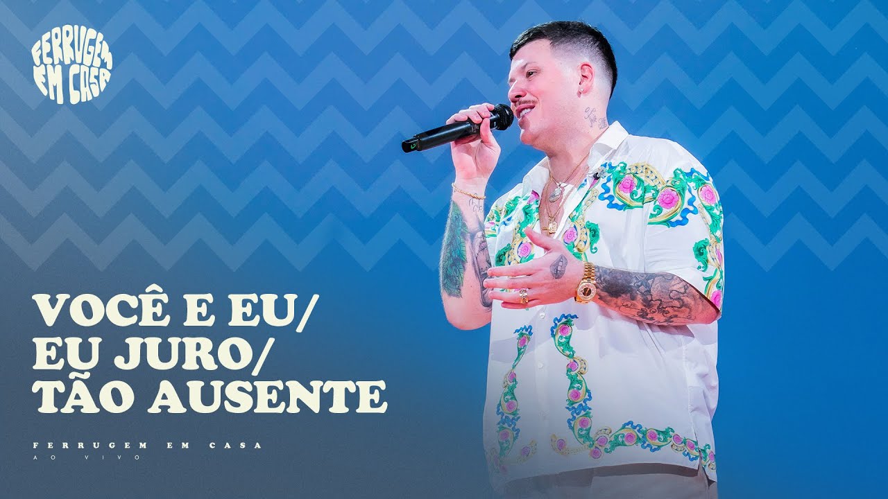 Ferrugem - Voc&ecirc; e Eu / Eu Juro / T&atilde;o Ausente (Ferrugem em Casa Ao Vivo)