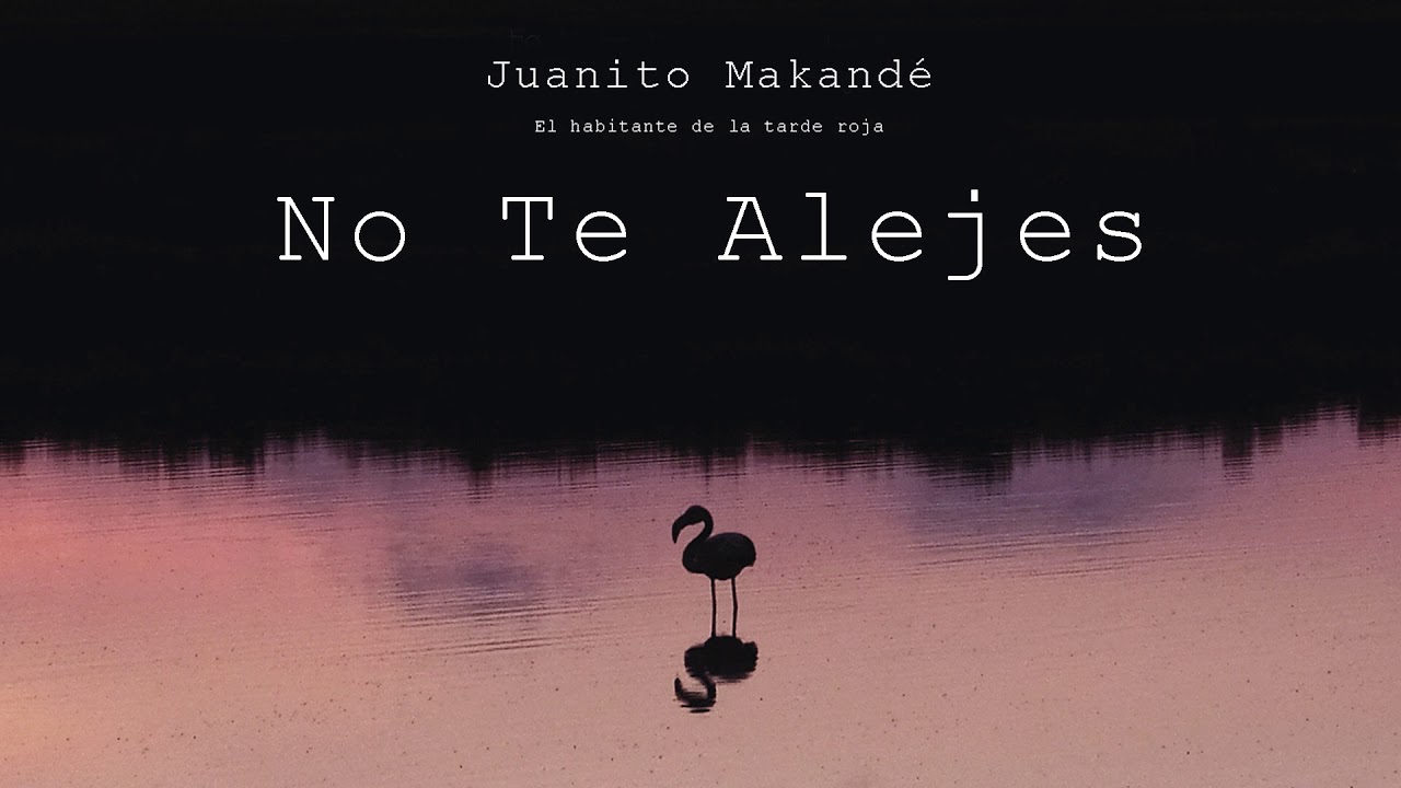 Juanito Makand&eacute; - No Te Alejes (Audio Oficial)