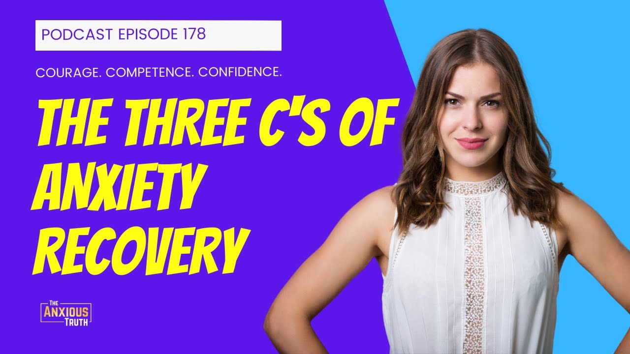 Podcast EP 178 - Courage, Competence and Confidence In Anxiety Recovery (Oct 2021)