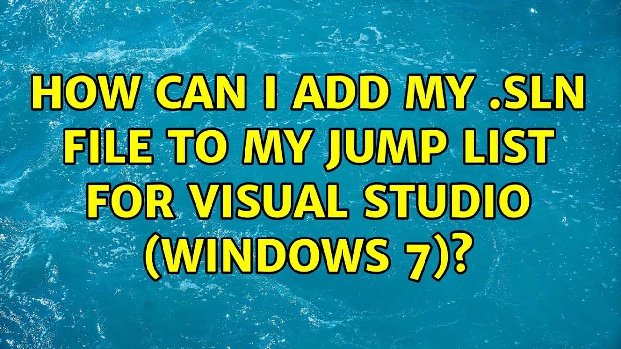How can I add my .sln file to my Jump List for Visual Studio (Windows 7)? (3 Solutions!!)