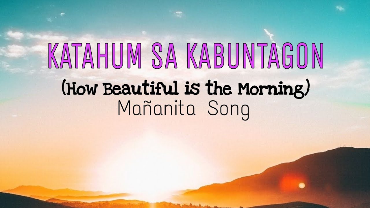 KATAHUM SA KABUNTAGON (How Beautiful is the Morning) Mañanita Song