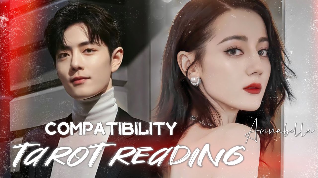 Xiao Zhan & Dilraba Dilmurat - Compatibility Tarot Reading | 肖战 Tiêu Chiến & 迪丽热巴 Địch Lệ Nhiệt Ba