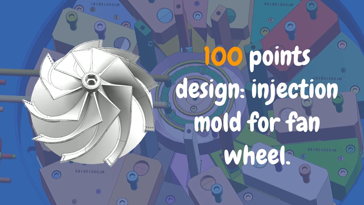 100 points design: injection mold for fan wheel.