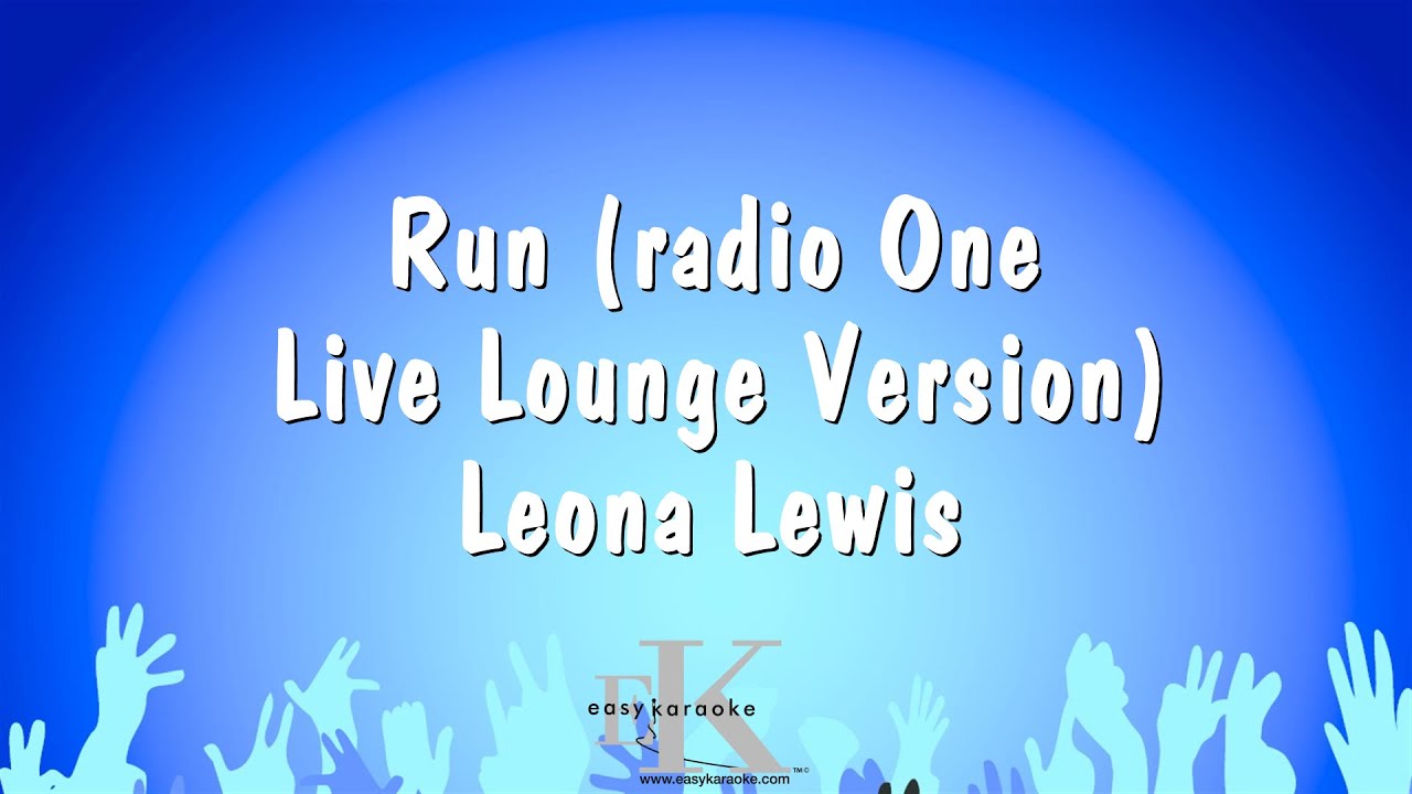 Run (radio One Live Lounge Version) - Leona Lewis (Karaoke Version)
