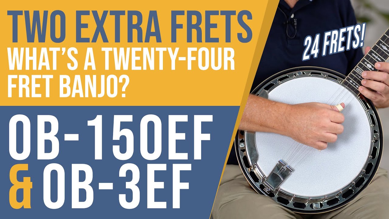 What's a 24 Fret Banjo??  OB-150EF & OB-3EF