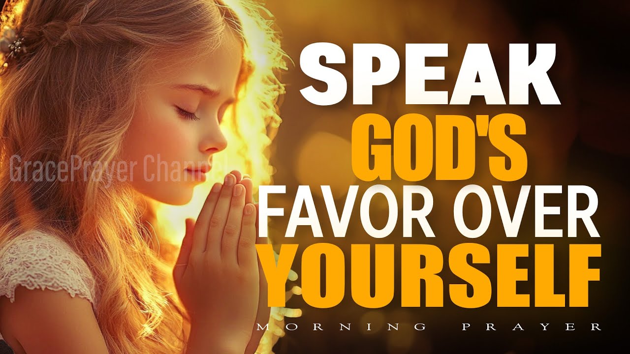 Speak God&rsquo;s Favor Over Your Life | Powerful Prayer for Blessings & Open Doors | Morning Prayer