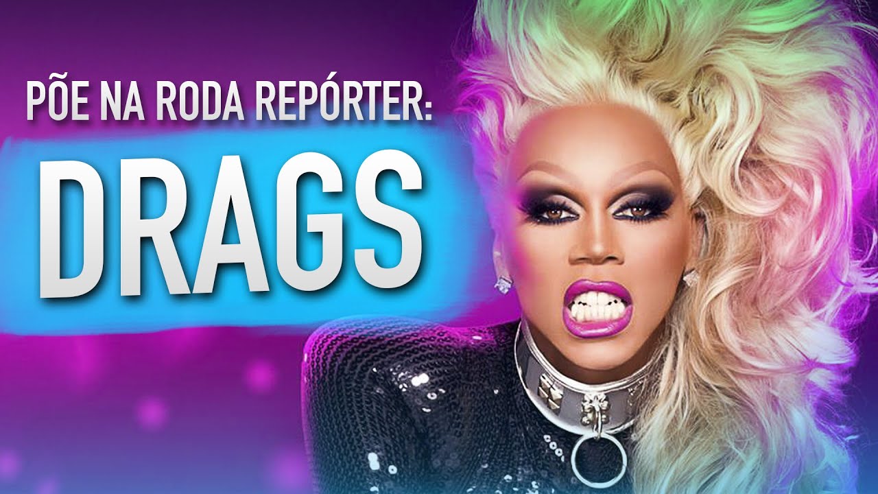 DRAG QUEENS - Põe Na Roda Repórter