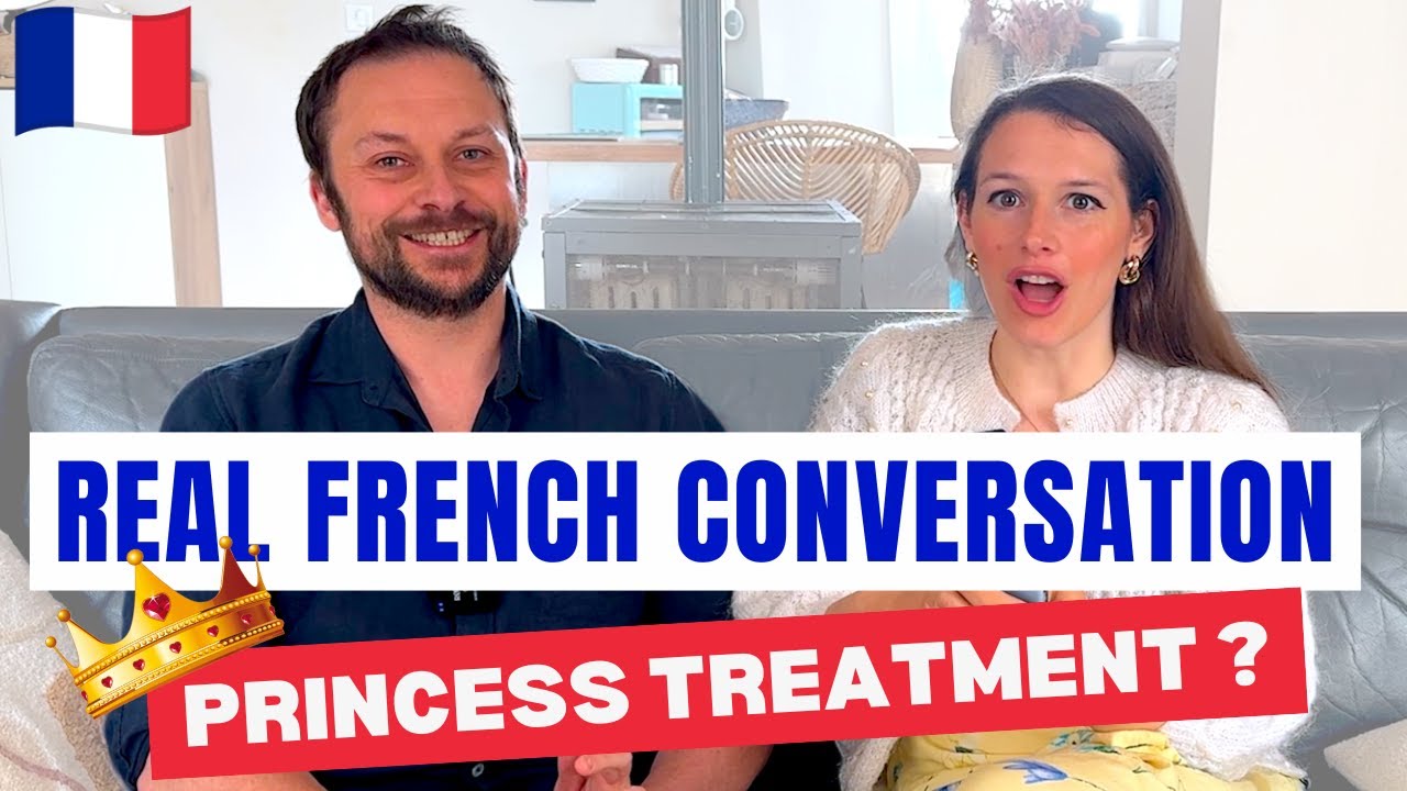 Princess Treatment? - Authentic French Conversation with Natives
