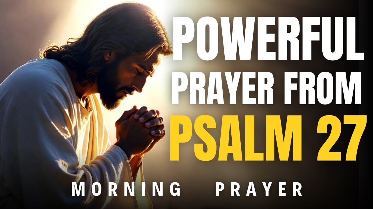 Psalm 27: Start The Day Declaring The Lord Is My Light And Salvation | Morning Prayer