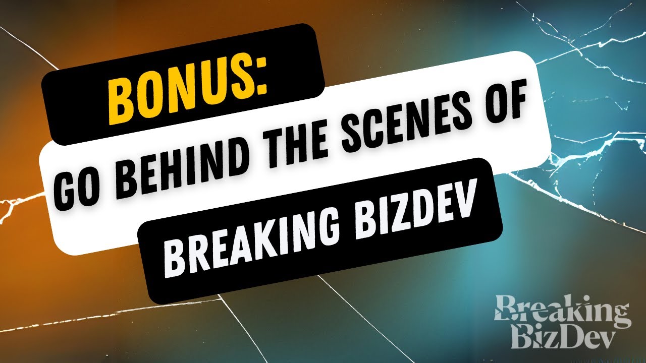 BONUS: Go Behind the Scenes of Breaking BizDev