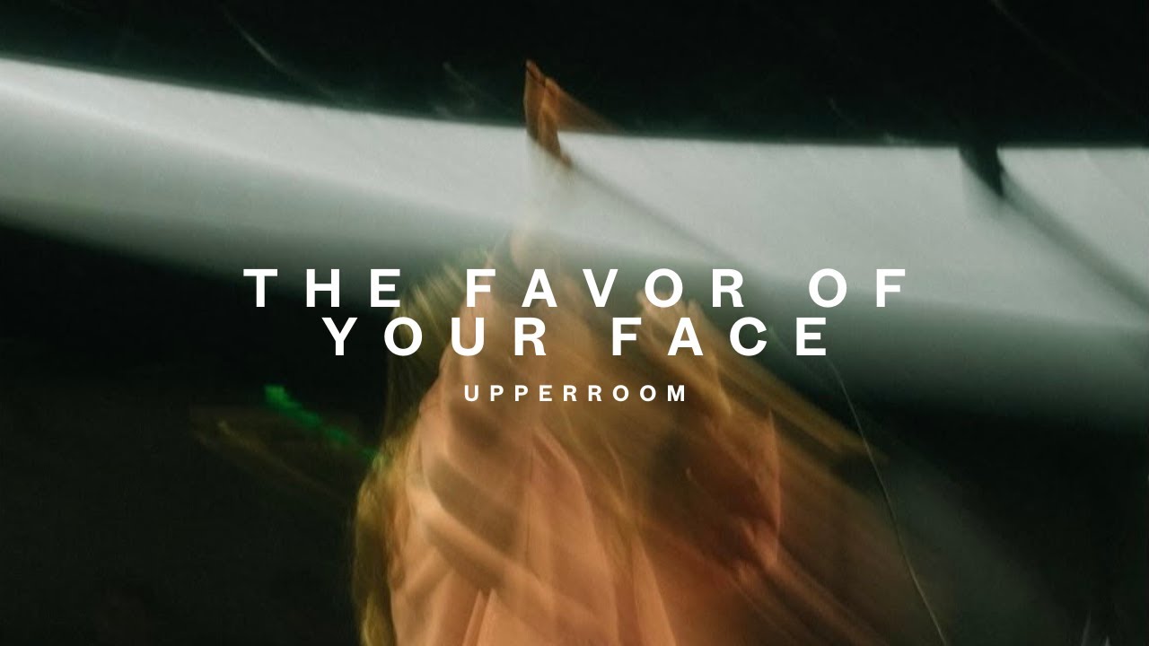 The Favor of Your Face - UPPERROOM
