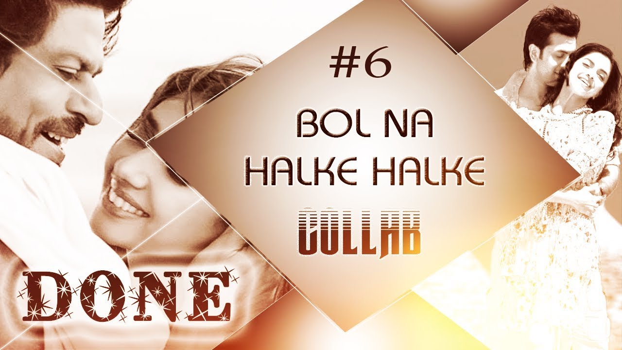 Bol Na Halke Halke | Bollywood Collab | DONE | #06