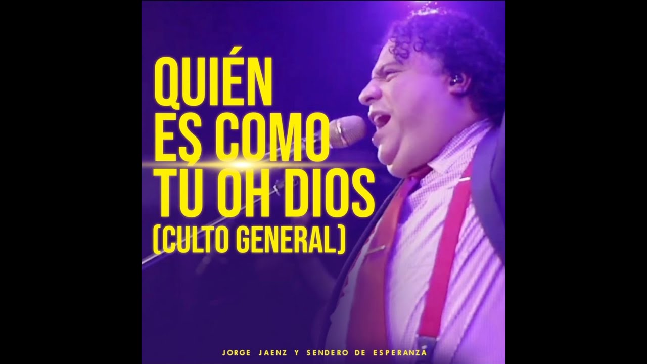 Quién es como Tú Oh Dios - Culto General