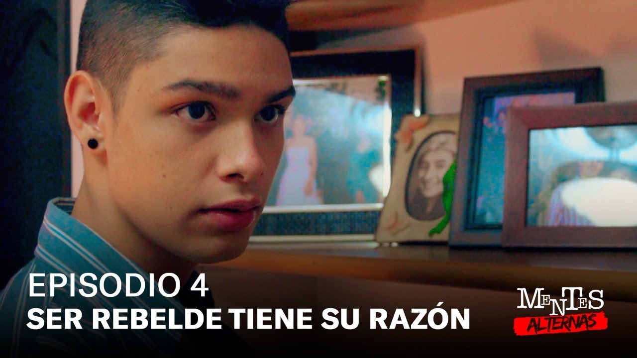 Mentes Alternas - Episodio 4: #SerRebeldeTieneSuRazón