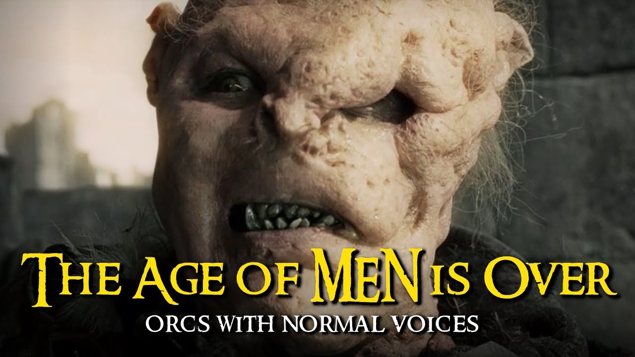 Orcs With Normal Voices - The Age of Men is Over