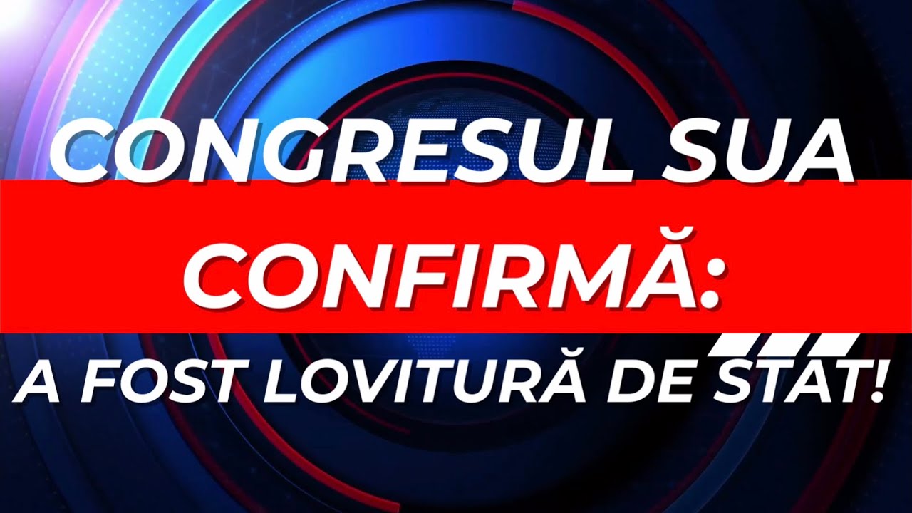 Congresul SUA confirmă: A FOST LOVITURĂ DE STAT!