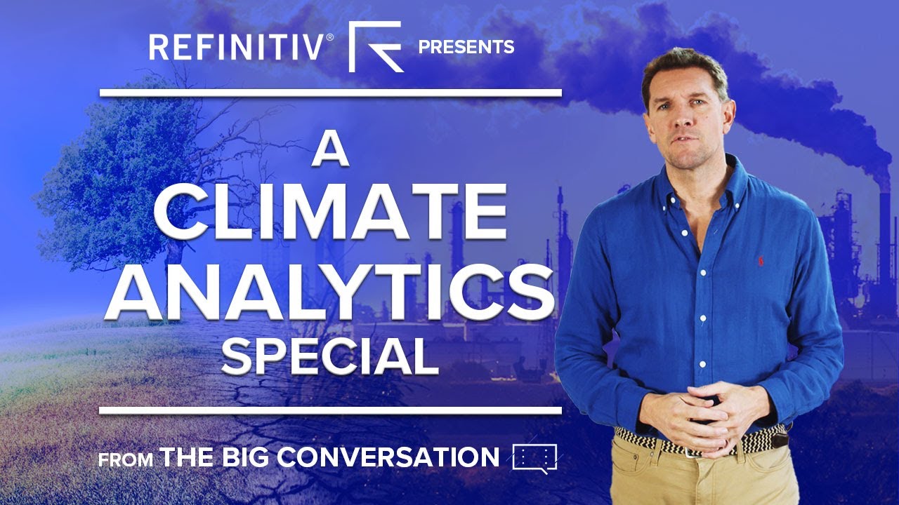 Climate Analytics Special | From The Big Conversation | Refinitiv