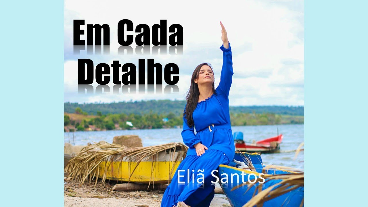 Eliã Santos | Em Cada Detalhe (Vídeo com Letra)