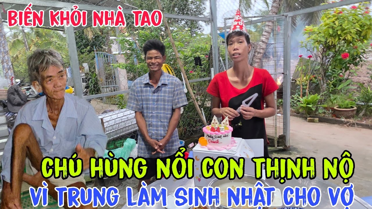 Chú hùng nổi cơn thịnh nộ khi trung chuồng vịt làm sinh nhật cho trinh trinh khờ 
