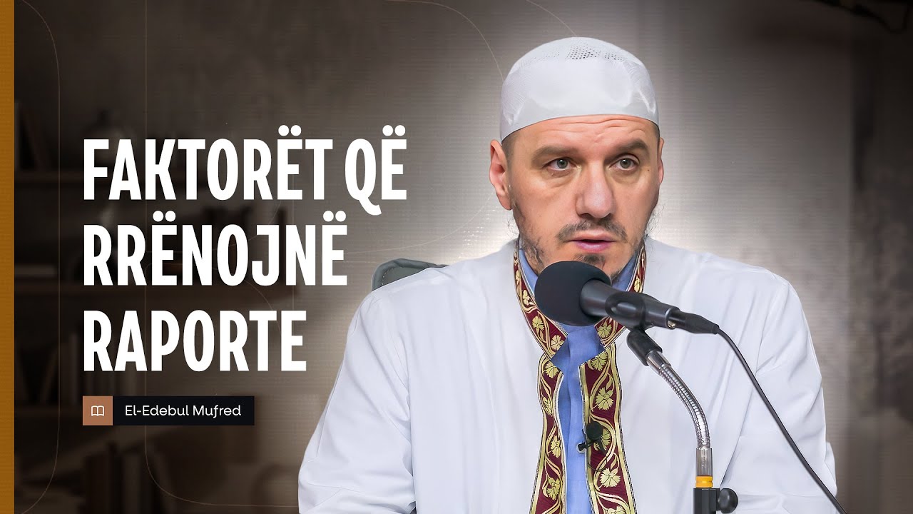 Shpjegimi i Edebul Mufred | 161. Faktor&euml;t q&euml; rr&euml;nojn&euml; raporte - Enis Rama