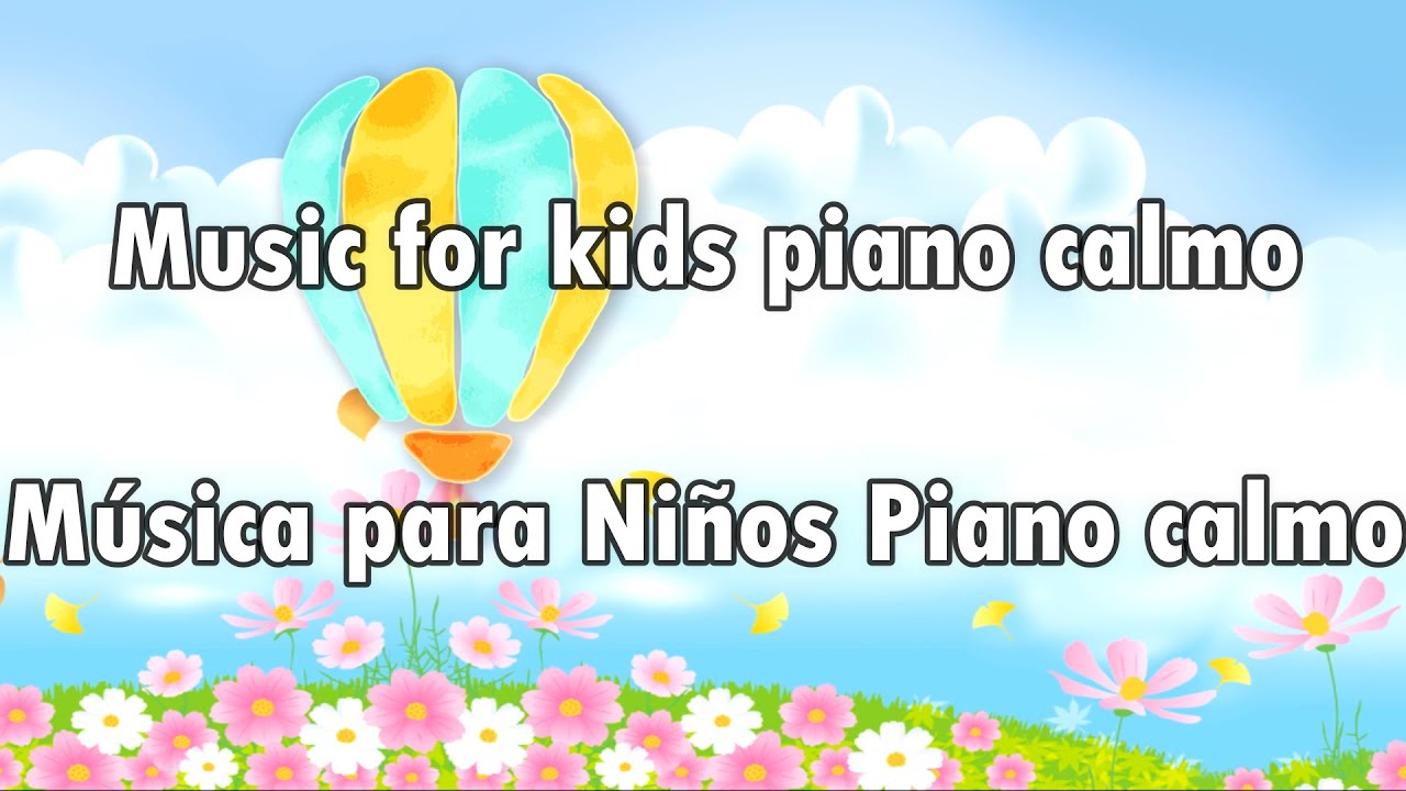 Music for kids piano calmo - Musica para ni&ntilde;os piano calmo -