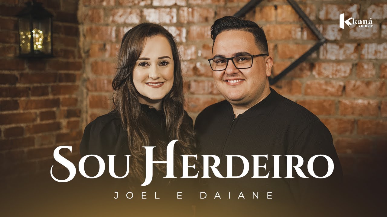Joel e Daiane | Sou Herdeiro - [Clipe Oficial] #Gospel