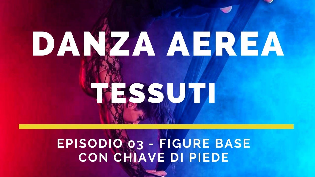 Danza Aerea - Tessuti, Episodio 03 *3 Figure Base con Chiave di Piede*