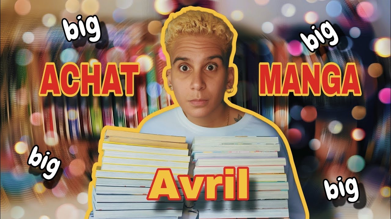 GROS ACHAT MANGA : Mois d'Avril