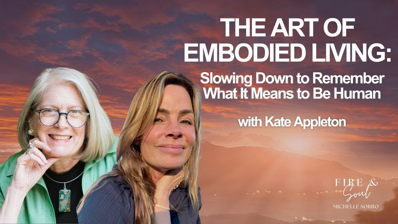 The Art of Embodied Living: Slowing Down to Remember What It Means to Be Human with Kate Appleton