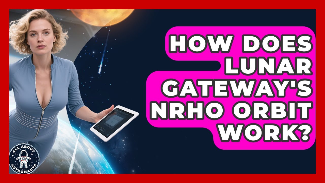 How Does Lunar Gateway's NRHO Orbit Work? - All About Astronauts
