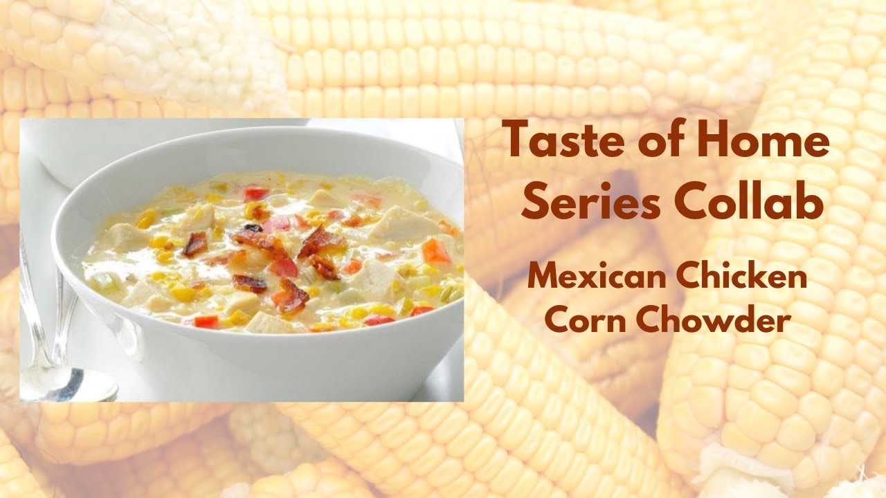 Taste of Home Series Collab - Mexican Chicken Corn Chowder!