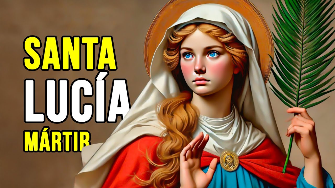 Santa Lucía la Joven y Hermosa Virgen Mártir por Jesucristo