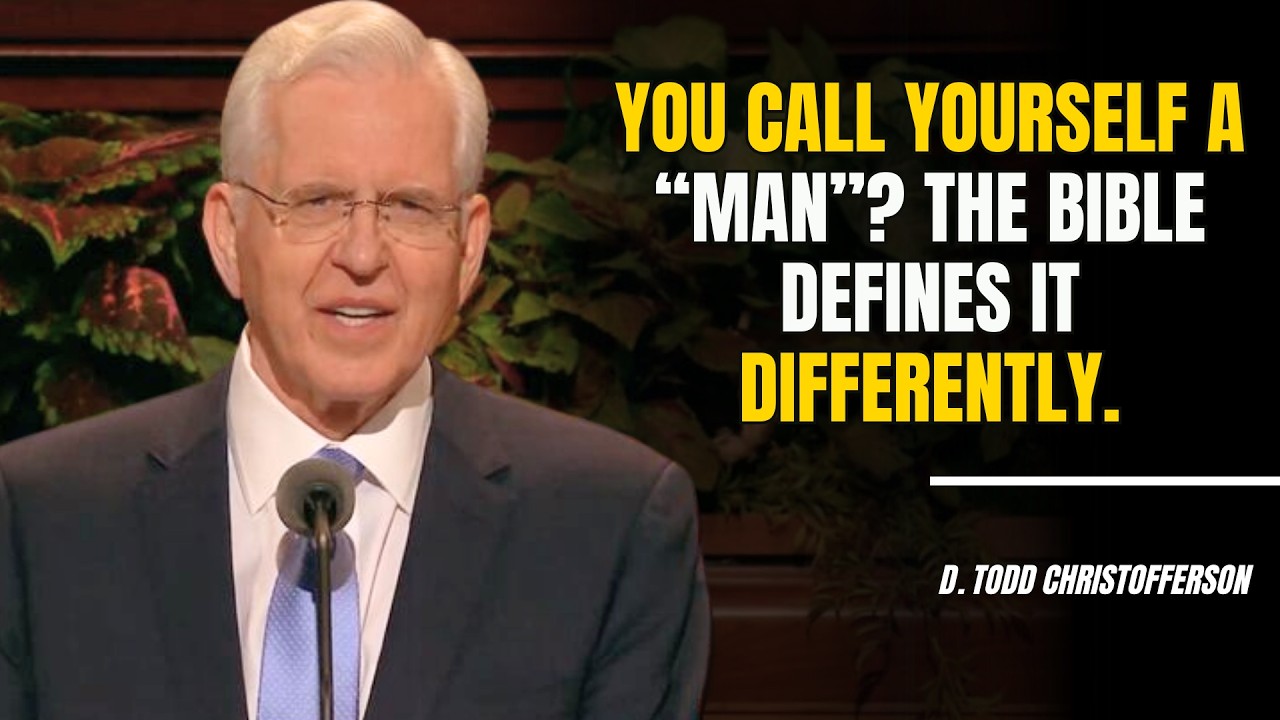 D. Todd Christofferson | You call yourself a “man”? The Bible defines it differently.