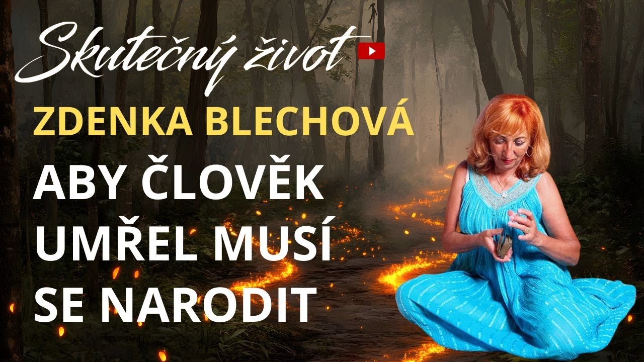 🐦&zwj;🔥ABY ČLOVĚK UMŘEL MUS&Iacute; SE NARODIT - ZDENKA BLECHOV&Aacute;