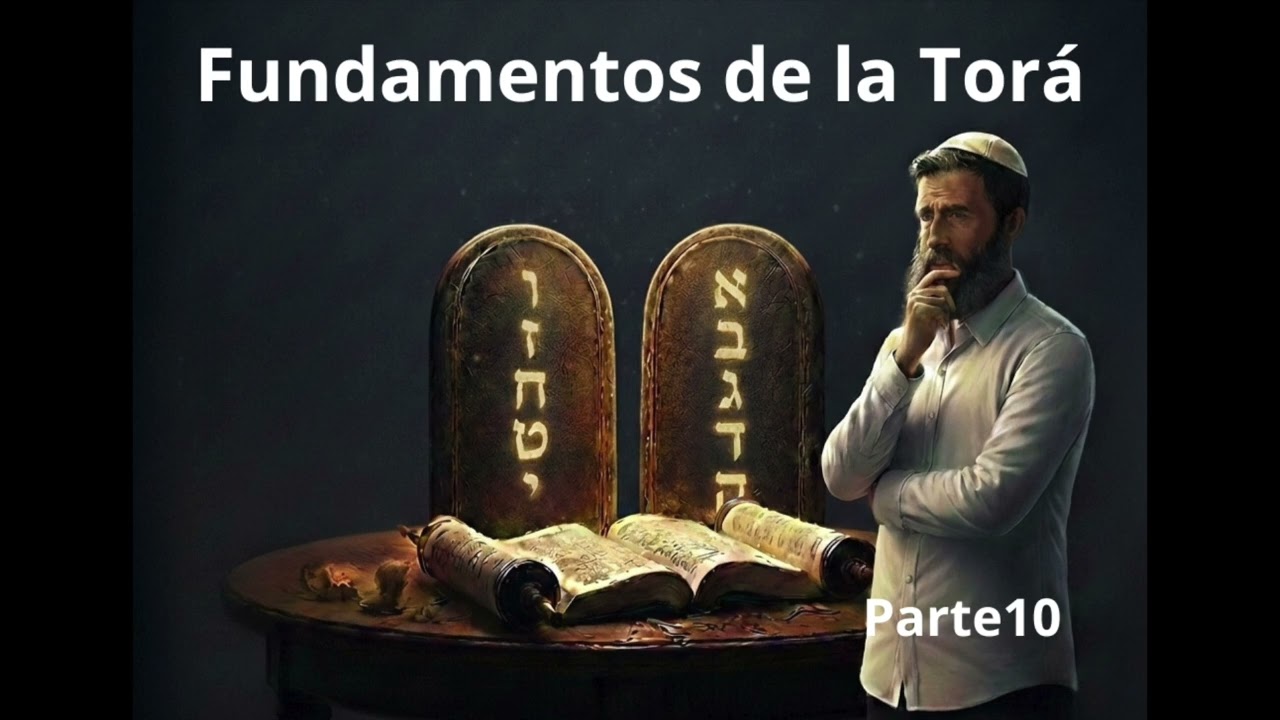Fundamentos de la Torá: Parte 10