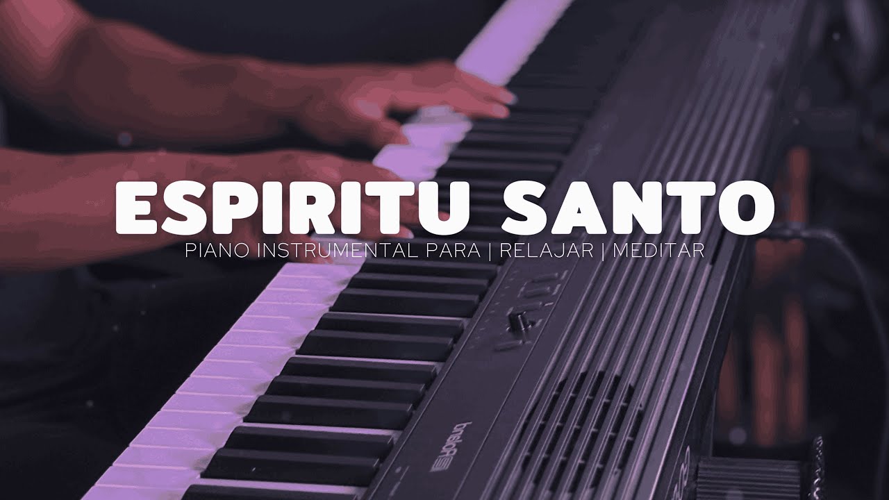 MUSICA PARA ORAR - PIANO INSTRUMENTAL- ESPIRITU SANTO - FONDO MUSICAL
