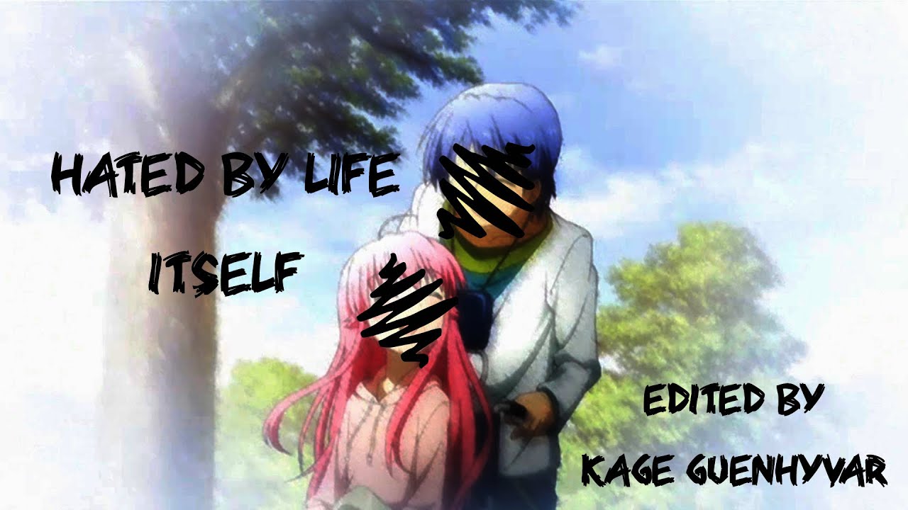 Anime-Mix || Hated by Life Itself (Edited by Kage_Guenhyvar)