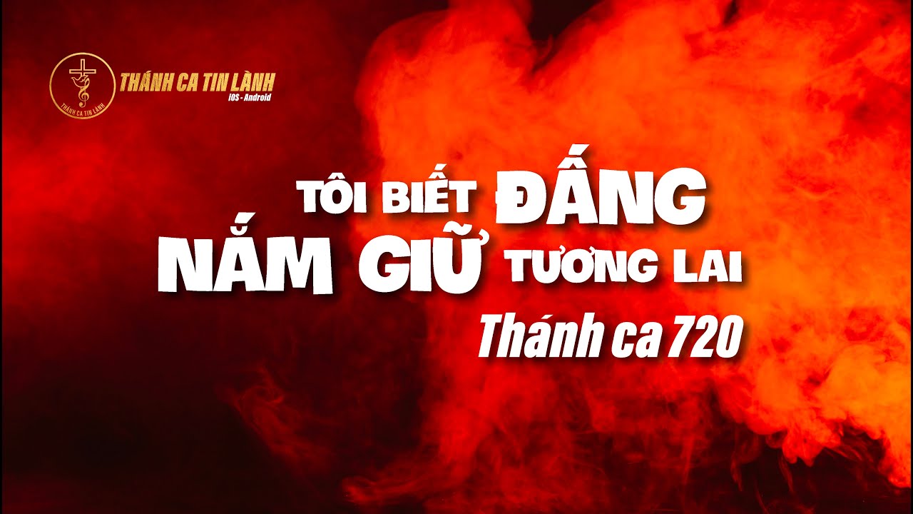 THÁNH CA 720 | TÔI BIẾT ĐẤNG NẮM GIỮ TƯƠNG LAI | KARAOKE THÁNH CA TIN LÀNH