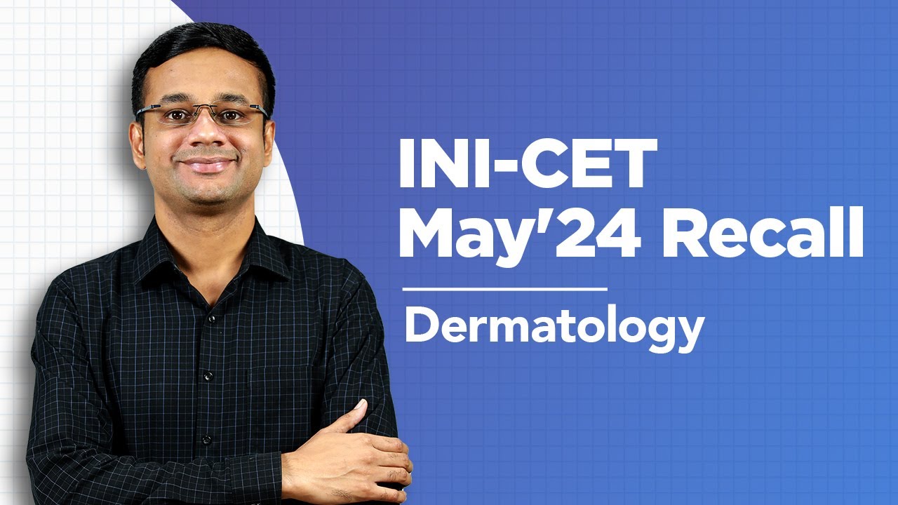 Exam Recall Series (INI-CET May '24) - Dermatology