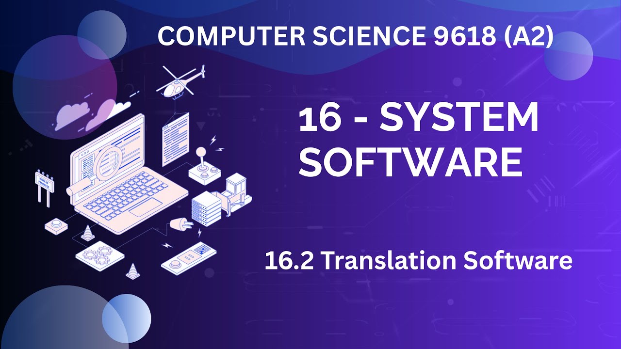 16.2 - Translation Software - SYSTEM SOFTWARE - Computer Science 9618 (A2 Level)
