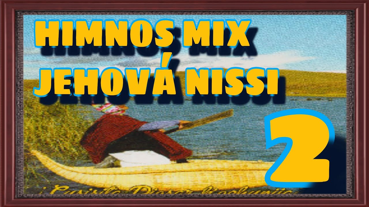 HIMNOS MIX DE JEHOVÁ NISSI PARTE 2
