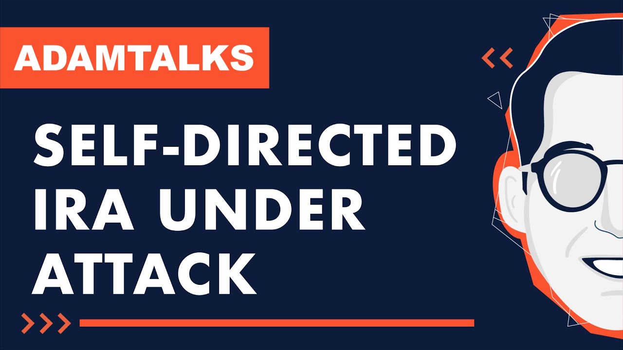 Adam Talks | Self-Directed IRA Under Attack