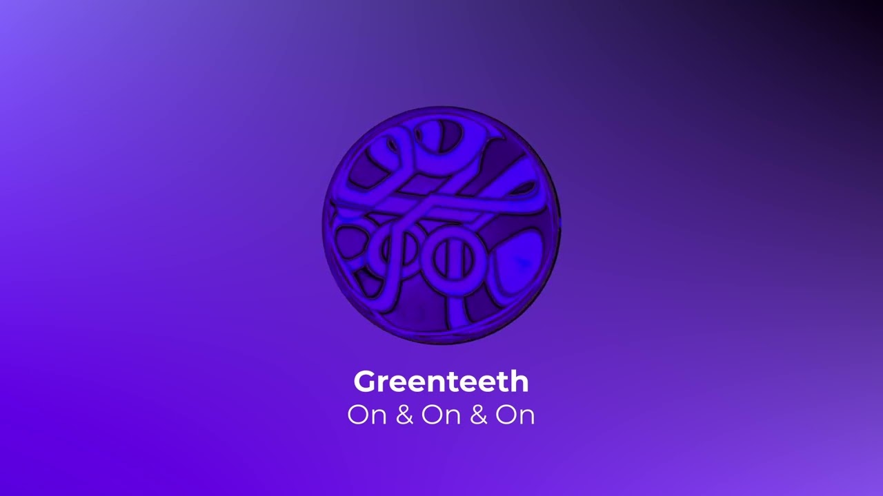 Greenteeth - On & On & On
