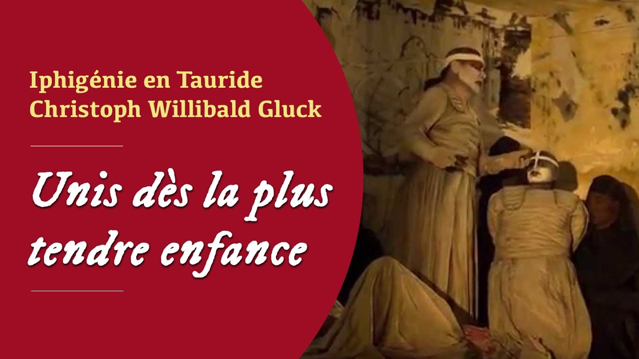 «Unis dès la plus tendre enfance» - C.W.Gluck - Iphigénie en Tauride