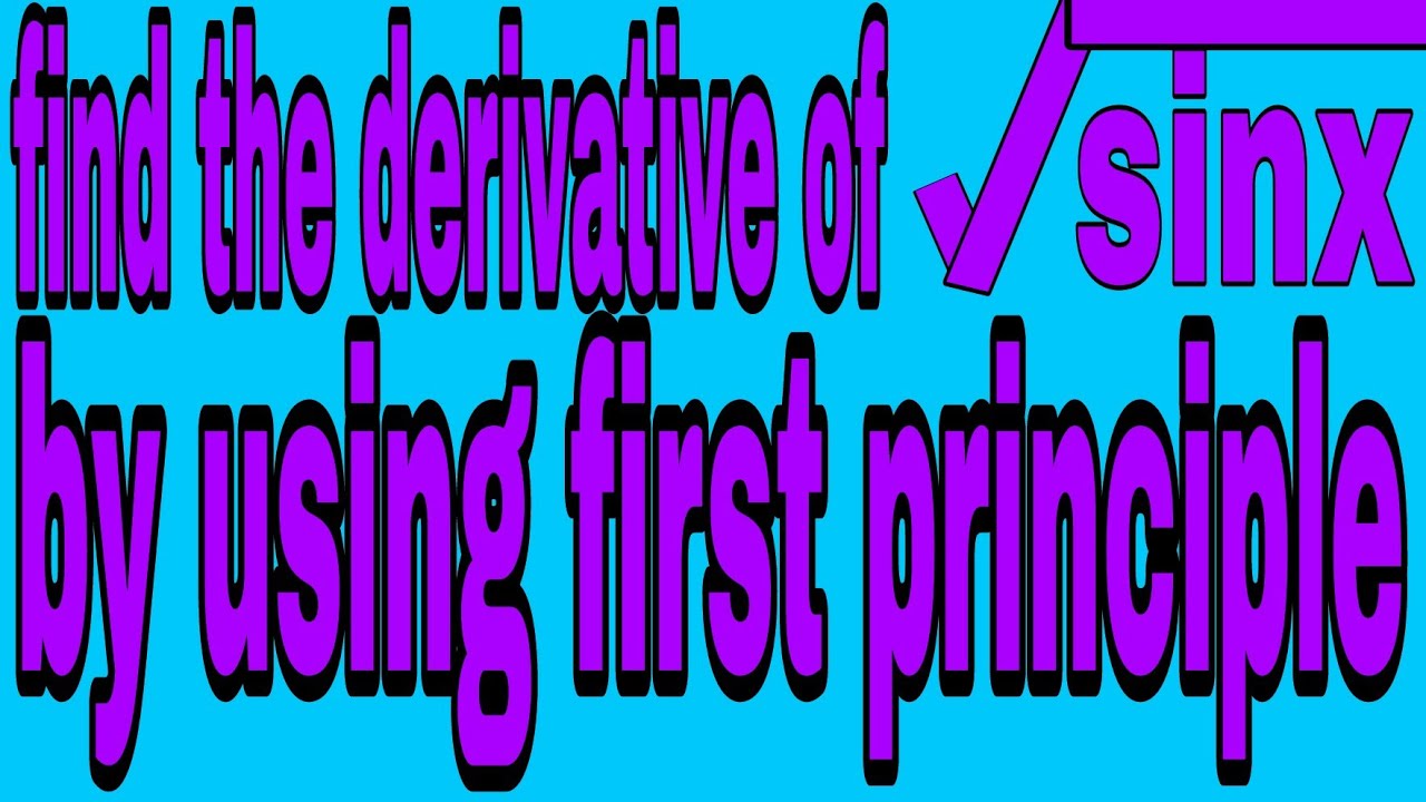Find the derivative of root sinx or square root of sinx or under root sinx by using first principle.