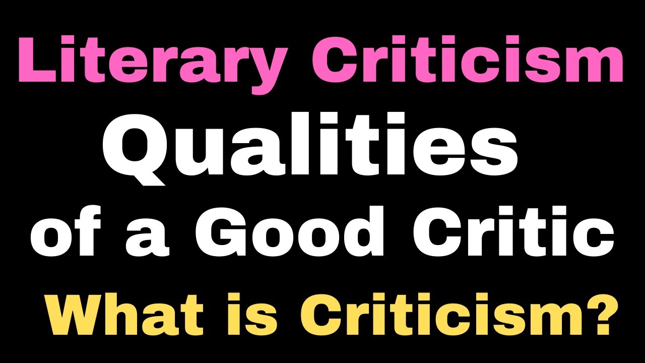Qualities of a Good Critic: English Literary Criticism II What is Criticism? II BA BS English