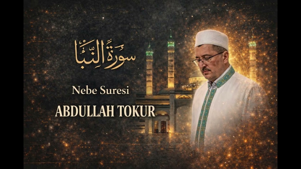 ABDULLAH TOKUR NEBE SURESİ سورة النبأ