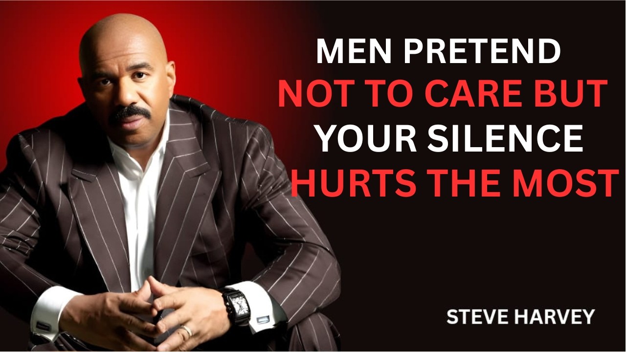 MEN PRETEND NOT TO CARE — BUT YOUR SILENCE HURTS THE MOST | Steve Harvey