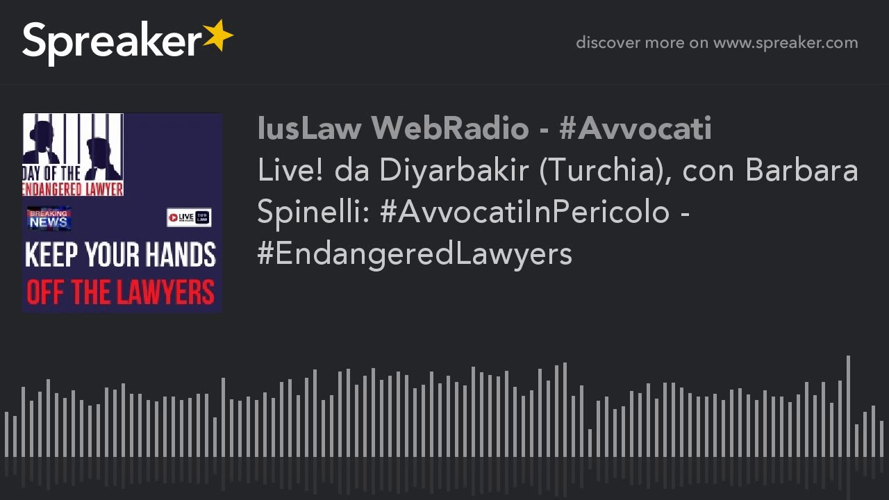Live! da Diyarbakir (Turchia), con Barbara Spinelli: #AvvocatiInPericolo - #EndangeredLawyers
